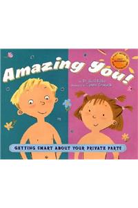 Amazing You!: Getting Smart about Your Private Parts