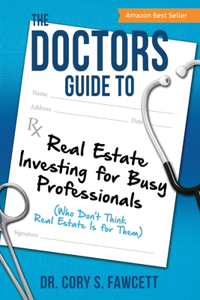 Doctors Guide to Real Estate Investing for Busy Professionals