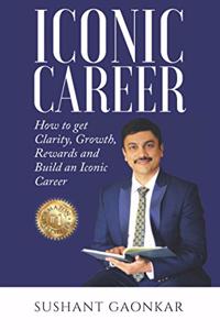 Iconic Career: How to get Clarity, Growth, Rewards and Build an Iconic Career