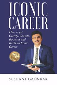 Iconic Career: How to get Clarity, Growth, Rewards and Build an Iconic Career