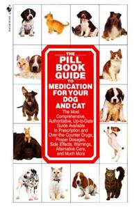 Pill Book Guide to Medication for Your Dog and Cat: Guide to Medication for Your Dog and Cat