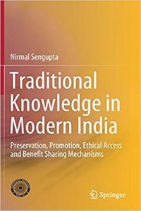 Traditional Knowledge In Modern India: Preservation, Promotion, Ethical Access And Benefit Sharing Mechanisms