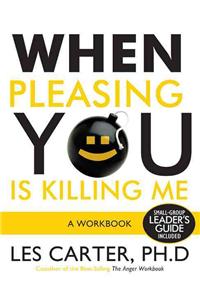 When Pleasing You Is Killing Me: A Workbook