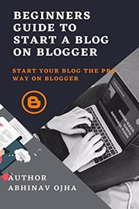 Beginners Guide To Start A Blog On Blogger