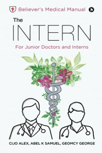 The INTERN: Believer's Medical Manual - For Junior Doctors and Interns