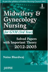 Midwifery and Gynecology Nursing for GNM (3rd Year): Solved Papers with Important Theory (2012–2005)