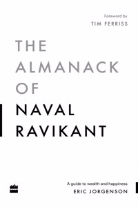 The Almanack Of Naval RavikantA Guide to Wealth and Happiness