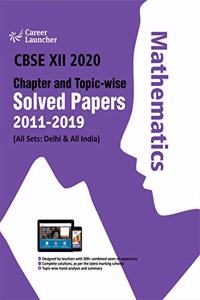 CBSE Class XII 2020 - Chapter and Topic-wise Solved Papers 2011-2019 Mathematics (All Sets - Delhi & All India)