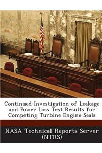 Continued Investigation of Leakage and Power Loss Test Results for Competing Turbine Engine Seals