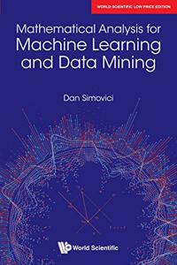 Mathematical Analysis for Machine Learning and Data Mining