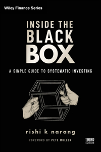 Inside the Black Box, Third Edition: A Simple Guid e to Quantitative and High-Frequency Trading: A Simple Guide to Systematic Investing (Wiley Finance)