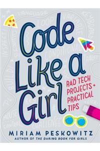 Code Like a Girl: Rad Tech Projects and Practical Tips