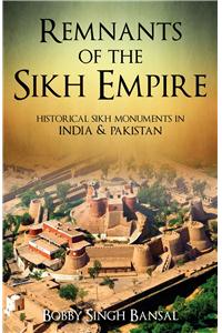 Remnants Of The Sikh Empire: Historical Sikh Monuments In India &Pakistan