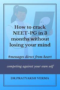 How to crack NEET-PG in 3 months without losing your mind: A book for medical PG aspirants on how to give a tough fight during this last phase of preparation.