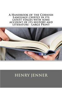A Handbook of the Cornish Language chiefly in its latest stages with some account of its history and literature