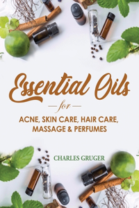 Essential Oils for Acne, Skin Care, Hair Care, Massage and Perfumes