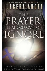 The Prayer That God Cannot Ignore