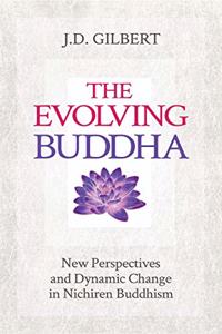 THE EVOLVING BUDDHA: New Perspectives and Dynamic Change in Nichiren Buddhism (SGI)