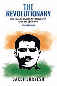 The Revolutionary: Ram Prasad Bismils Autobiography From the Death Row