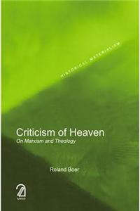 Criticism of Heaven: On Marxism and Theology (Historical Materialism Series)