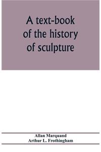 A text-book of the history of sculpture