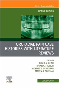 Orofacial Pain: Case Histories with Literature Reviews, An Issue of Dental Clinics of North America: Volume 67-1