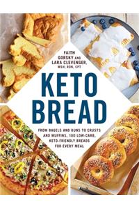 Keto Bread: From Bagels and Buns to Crusts and Muffins, 100 Low-Carb, Keto-Friendly Breads for Every Meal