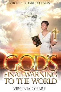 Virginia O'Hare Declares God's Final Warning To The World