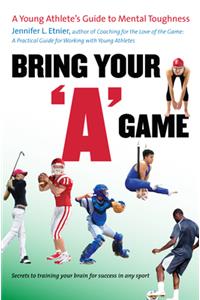 Bring Your a Game: A Young Athlete's Guide to Mental Toughness