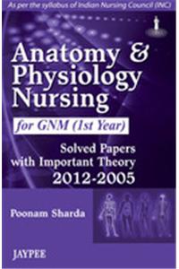 Anatomy and Physiology Nursing for GNM (1st year): Solved Papers with Important Theory (2012–2005)