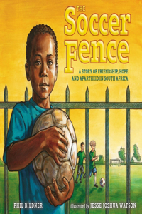 Soccer Fence: A Story of Friendship, Hope, and Apartheid in South Africa