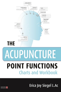 The Acupuncture Point Functions Charts and Workbook