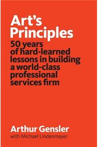 Art's Principles: 50 years of hard-learned lessons in building a world-class professional services firm