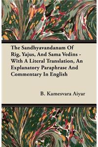 Sandhyavandanam Of Rig, Yajus, And Sama Vedins - With A Literal Translation, An Explanatory Paraphrase And Commentary In English