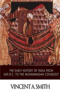The Early History of India from 600 B.C. to the Muhammadan Conquest