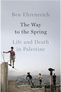 The Way to the Spring: Life and Death in Palestine