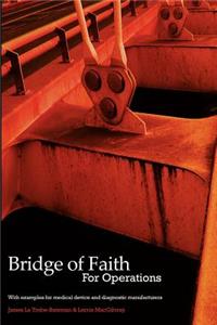 Bridge of Faith for Operations with Examples for Medical Device and Diagnostic Manufacturers