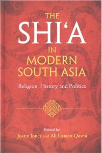 Shi'a in Modern South Asia: Religion, History and Politics