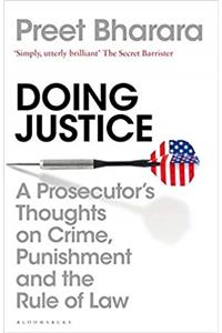 Doing Justice: A Prosecutor's Thoughts On Crime, Punishment and The Rule Of Law