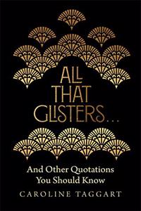 All that Glisters ...: And Other Quotations You Should Know