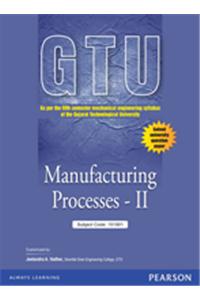 Manufacturing Processes – II : As per the fifth-semester mechanical engineering syllabus of the Gujarat Technological University