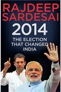 2014: The Election That Changed India