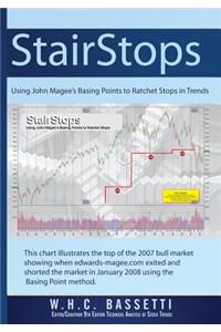 StairStops Using John Magee's Basing Points to Ratchet Stops in Trends: Using John Magee's Basing Points to Ratchet Stops in Trends