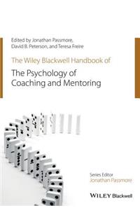 Wiley-Blackwell Handbook of the Psychology of Coaching and Mentoring