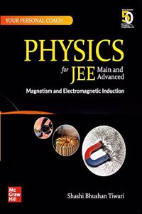 Physics for JEE Main and Advanced: Magnetism and Electromagnetic Induction