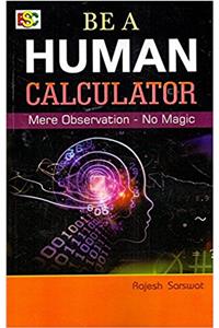 BE A HUMAN CALCULATOR Mere Observation-No Magic