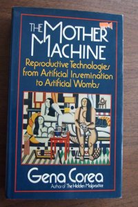 The Mother Machine: Reproductive Technologies from Artificial Insemination to Artificial Wombs