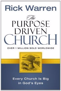 The Purpose Driven Church: Growth Without Compromising Your Message and Mission