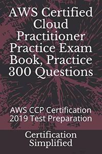 AWS Certified Cloud Practitioner Practice Exam Book, Practice 300 Questions