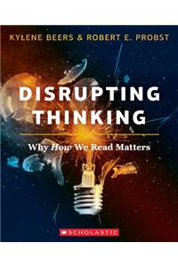 Disrupting Thinking: Why How We Read Matters